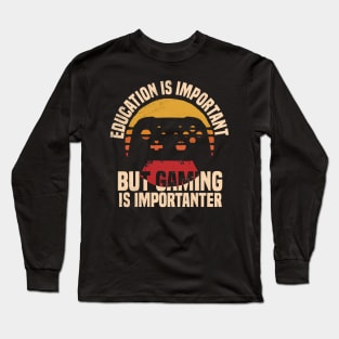 Education Is Important But Gaming Is Importanter Long Sleeve T-Shirt